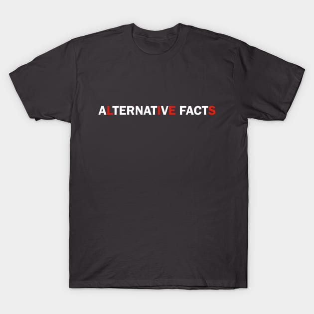 Alternative Facts Are Just Lies (ALT FONT - Custom Fonts Avaliable - See Description) T-Shirt by SunDaze